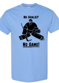 No Goalie? No Game! Shirt - Carolina Blue