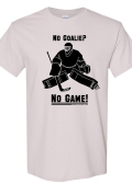 No Goalie? No Game! Shirt - Ice Gray